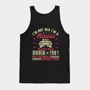 Happy Birthday I'm Not Old I'm Classic Custom Built Born In 1981 High Performance Legendary Power Tank Top